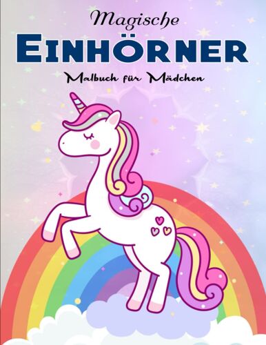 Magische Einhörner - Malbuch Für Mädchen - Deluxe Ausmalbuch: 50 Wunderschöne Einhorn Für Kinder Ab 8 Jahren. | Ausmalbuecher Fuer Kinder (German Edition)