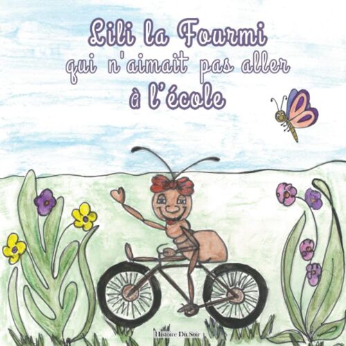 Lili La Fourmi Qui N'aimait Pas Aller À L'école - Histoire Du Soir: Pour Aider Votre Enfant À Comprendre L'importance De L'éducation - Pour Les 3 À 5 Ans (French Edition)