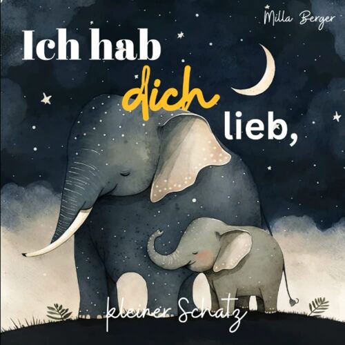 Ich Hab Dich Lieb, Kleiner Schatz: 19 Warmherzige Wege, Um Dir Von Meiner Unendlichen Liebe Zu Erzählen. Ein Kinderbuch Ab 2 Jahren. (German Edition)