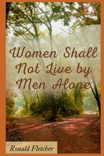 Women Shall Not Live By Men Alone.