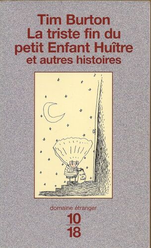 La Triste Fin Du Petit Enfant Huître Et Autres Histoires & Traduit De L'américain Par René Belleto & Edition Bilingue Illustrée Par Tim Burton