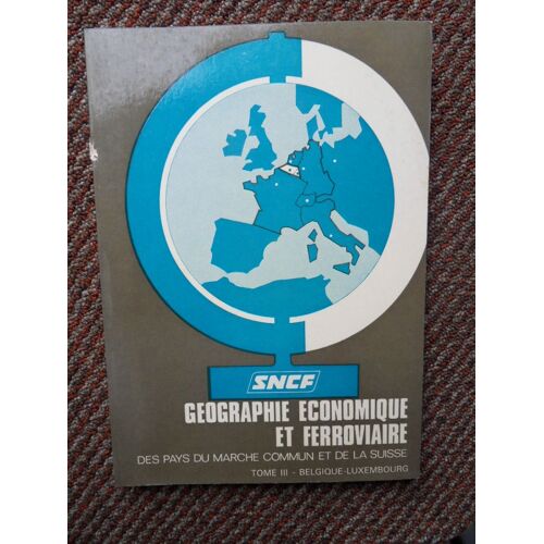 Sncf Géographie Économique Et Ferroviaire Des Pays Du Marché Commun Et De La Suisse 1969 Tome 3 Belgique Luxembourg