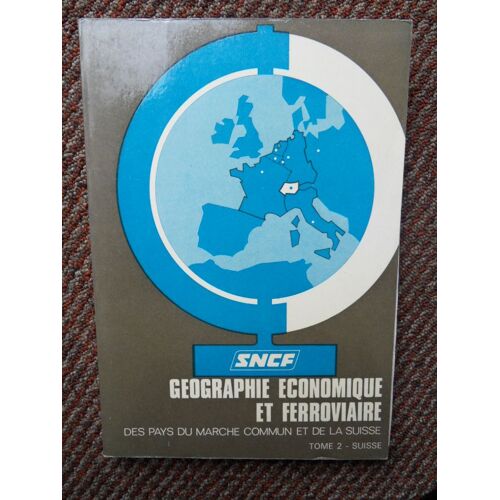 Sncf Géographie Économique Et Ferroviaire Des Pays Du Marché Commun Et De La Suisse 1969 Tome 2 Suisse