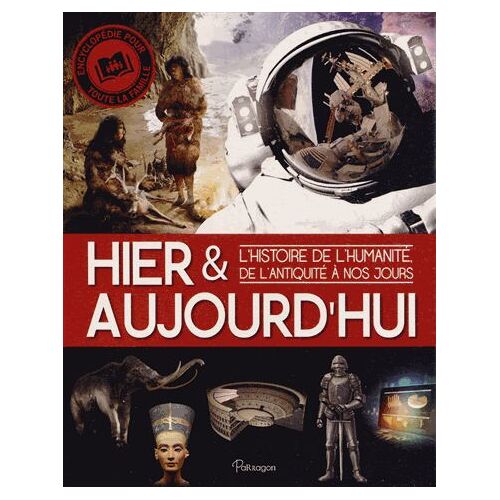 Hier & Aujourd'hui - L'histoire De L'humanité, De L'antiquité À Nos Jours