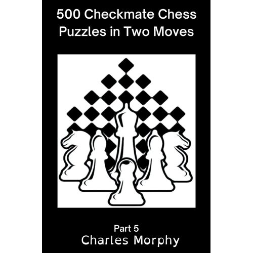 500 Checkmate Chess Puzzles In Two Moves, Part 5