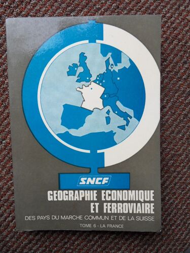 Sncf Géographie Économique Et Ferroviaire Des Pays Du Marché Commun Et De La Suisse 1969 : Tome 6 La France