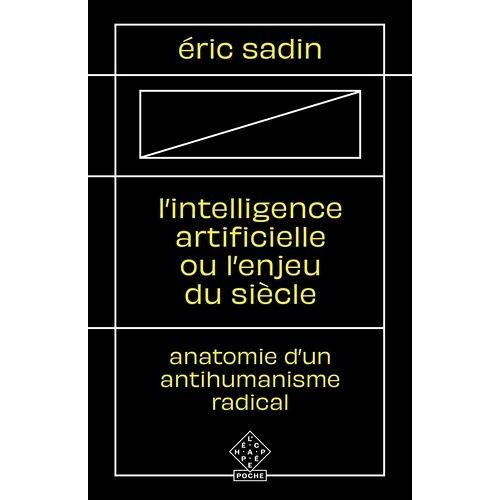 L'intelligence Artificielle Ou L'enjeu Du Siècle - Anatomie D'un Antihumanisme Radical