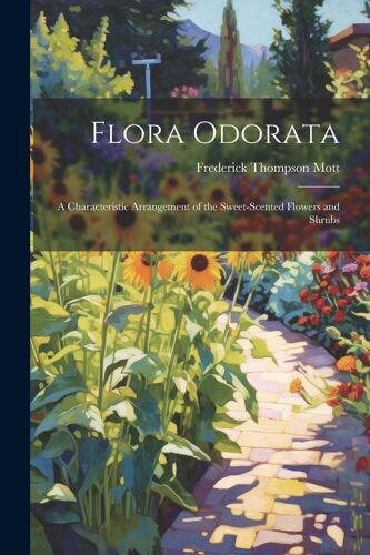 Flora Odorata: A Characteristic Arrangement Of The Sweet-Scented Flowers And Shrubs