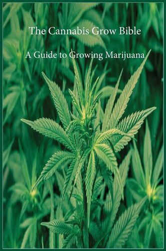 The Cannabis Grow Bible