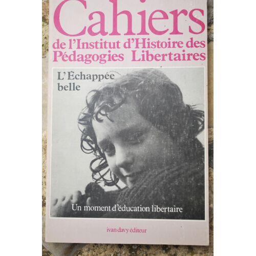 Cahiers De L'institut D'histoire Des Pédagogies Libertaires  N° 3 : L'échappée Belle