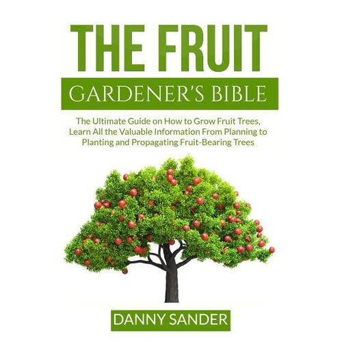The Fruit Gardener's Bible
