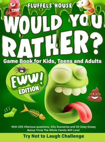 Would You Rather Game Book For Kids, Teens, And Adults - Eww Edition!