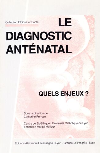 Le Diagnostic Anténatal - Colloque, Lyon, 1990