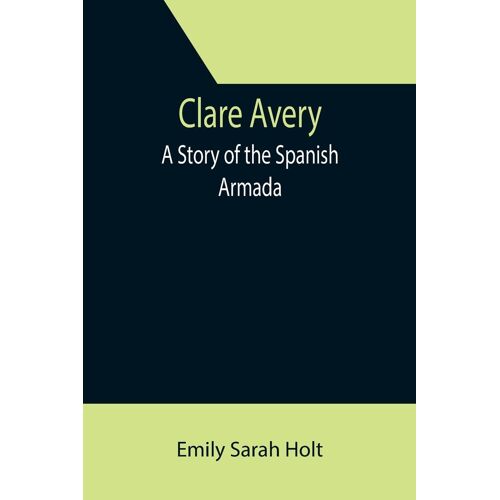 Clare Avery; A Story Of The Spanish Armada
