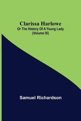 Clarissa Harlowe; Or The History Of A Young Lady (Volume Ix)