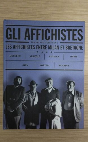 Collectif "Gli Affichistes - Entre Milan Et Bretagne" Creditovaltellinese, 2005. Dufrêne -Villeglé-Rotella-Hains-Jorn-Vostell-Wolman. Bilingue Italien/Français.