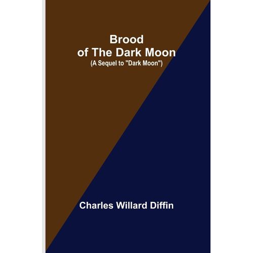 Brood Of The Dark Moon; (A Sequel To "Dark Moon")