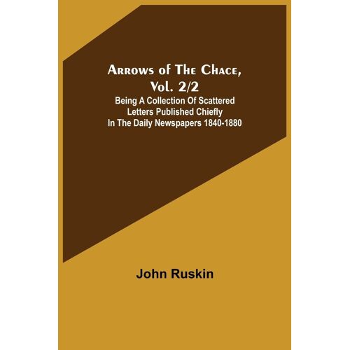 Arrows Of The Chace, Vol. 2/2 ; Being A Collection Of Scattered Letters Published Chiefly In The Daily Newspapers 1840-1880
