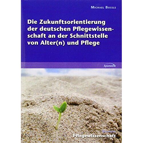 Die Zukunftsorientierung Der Deutschen Pflegewissenschaft An Der Schnittstelle Von Alter(N) Und Pflege
