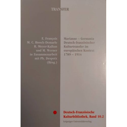 Marianne - Germania : Deutsch-Französischer Kulturtransfer Im Europäischen Kontext 1789-1914