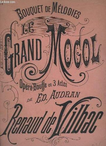 Le Grand Mogol  - Bouquet De Melodies N°1 - Opera-Bouffe En 3 Actes De Ed. Audran.