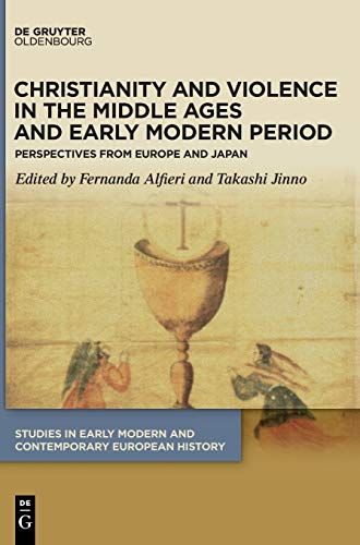 Christianity And Violence In The Middle Ages And Early Modern Period