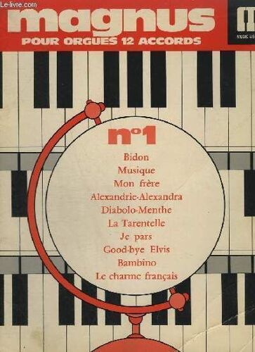 Magnus 1 - Pour Orgues 12 Accords - Bidon + Musique + Mon Frere + Alexandrie-Alexandra + Dibolo Menthe + La Tarentelle + Je Pars + Good Bye Elvis + Bambino + Le Charme Francais.