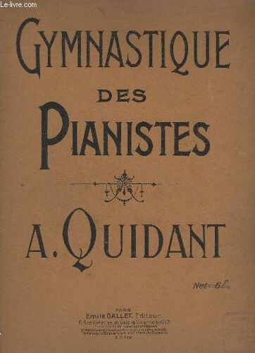 Gymnastique Des Pianistes - Exercice Journalier Pratique Par Les Artistes Devenus Celebres.