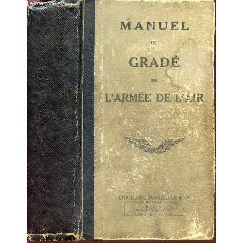 Manuel Du Grade De L'armee De L'air -  A L'usage Des Futurs Sous-Offociers Et Caporaux, Des Candidats Au Certificat D'aptitude Au Commandement, Des Sous -Officers Du Personnel Navigant / 73e ...