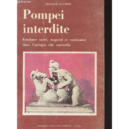 Pompei Interdite : Erotisme Sacre, Augural Et Coutumier Dans L'antique Cite Ensevelie.