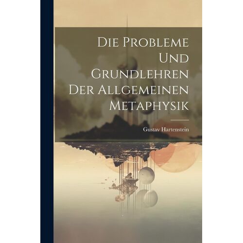 Die Probleme Und Grundlehren Der Allgemeinen Metaphysik