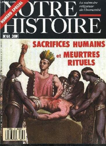 Notre Histoire ( La Mémoire Religieuse De L'humanité ) - Sacrifices Humains Et Meurtres Rituels