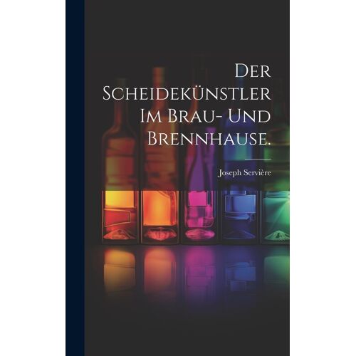 Der Scheidekünstler Im Brau- Und Brennhause.