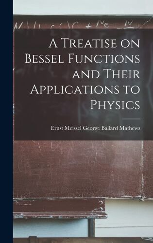 A Treatise On Bessel Functions And Their Applications To Physics