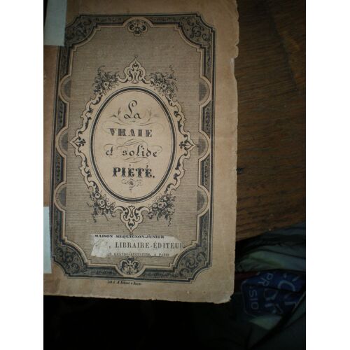 La Vraie Et Solide Piété Expliquée / Par Saint François De Sales,... ; Recueillie De Ses Lettres... Disposée Dans Un Ordre Plus Méthodique Par Un Supérieur De Séminaire,