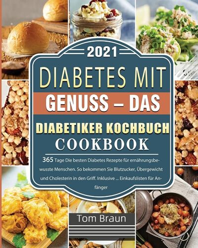 Diabetes Mit Genuss - Das Diabetiker Kochbuch 2021