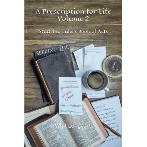A Prescription For Life: Volume 2: Studying Luke's Book Of Acts