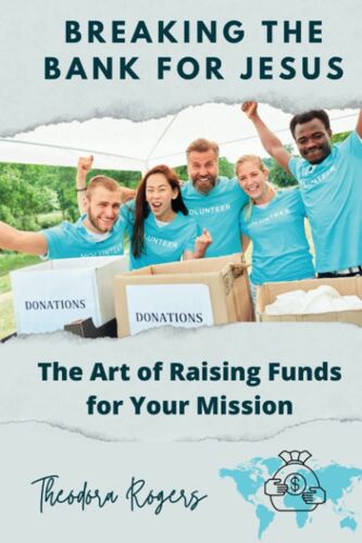 Breaking The Bank For Jesus: The Art Of Raising Funds For Your Mission