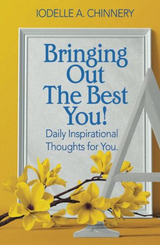 Bringing Out The Best You!: Daily Inspirational Thoughts For You.