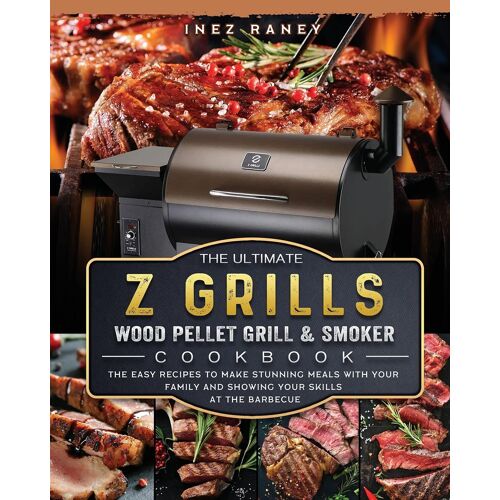 The Ultimate Z Grills Wood Pellet Grill And Smoker Cookbook