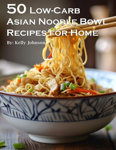 50 Low-Carb Asian Noodle Bowls Recipes For Home