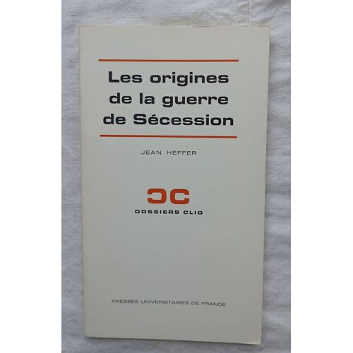 Jean Heffer, Les Origines De La Guerre De Sécession, Presses Universitaires De France, Dossier Clio, 1971