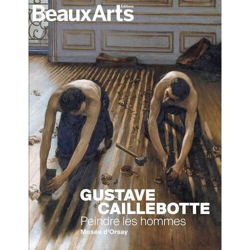 Gustave Caillebotte - Peindre Les Hommes