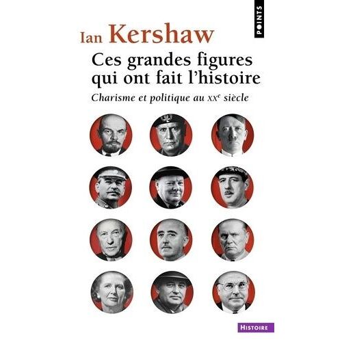 Ces Grandes Figures Qui Ont Fait L'histoire - Charisme Et Politique Au Xxe Siècle