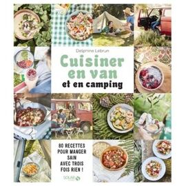 Cuisiner En Van Et En Camping - 80 Recettes Pour Manger Sain Avec Trois Fois Rien !