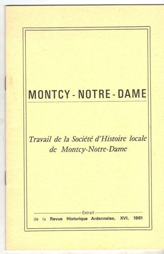 Montcy Notre Dame, Travail  De La Société D'histoire Locale De Montcy Notre Dame, Extrait De La "Revue Historique Ardennaise", Xvi, 1981