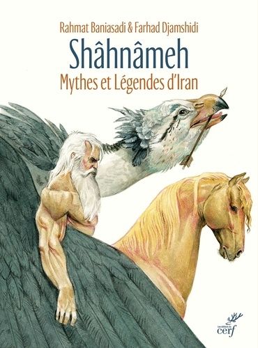 Shâhnâmeh - Mythes Et Légendes D'iran D'après Ferdowsi