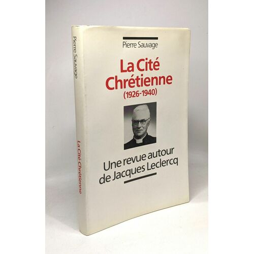 La Cité Chrétienne 1926-1940 - Une Revue Autour De Jacques Leclercq - Académie Royale De Belgique