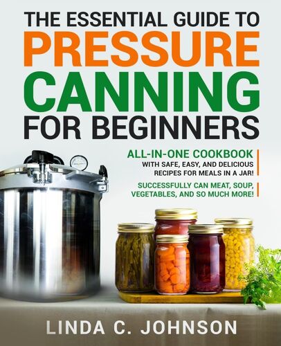 The Essential Guide To Pressure Canning For Beginners