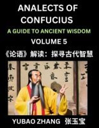 Analects Of Confucius (Part 5)- A Guide To Ancient Wisdom, Learn Chinese Language And Culture With Quotes And Sayings From Lunyu, Confucianism Lessons Of Life Propagated By China's Master Confucius And His Disciples